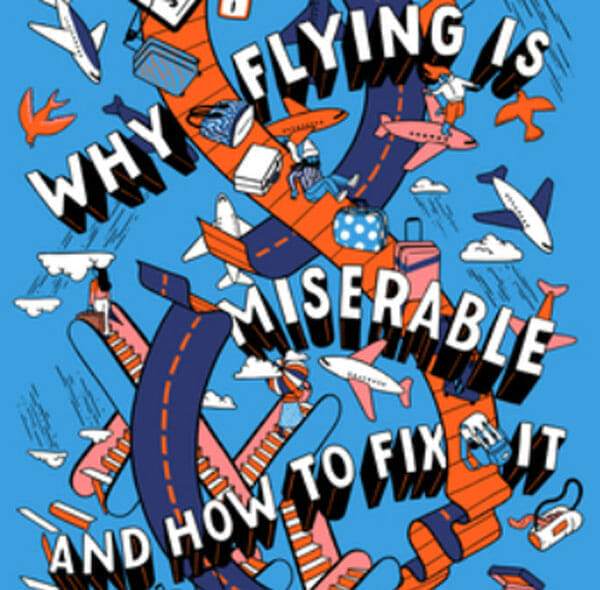 Why Flying Is Miserable : And How to Fix It